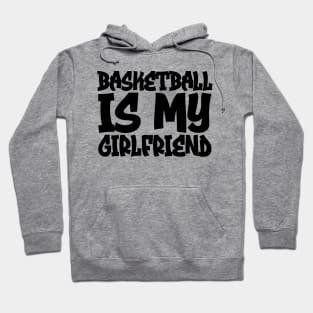 Basketball Is My Girlfriend Hoodie